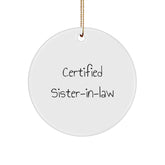 Funny Sister-in-law Gifts, 'Certified Sister-in-law' Circle Ornament for Christmas, Gifts from Men to Sister-in-law, Sister-in-law Decorations - Image 1